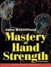Mastery of Hand Strength - John Brookfield