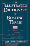 The Illustrated Dictionary of Boating Terms: 2000 Essential Terms for Sailors and Powerboaters - John Rousmaniere