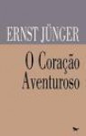 O coração aventuroso - Ernst Jünger, Ana Cristina Pontes