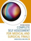 Complete Self Assessment for Medical and Surgical Finals - Kinesh Patel, Neil Patel