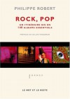 Rock, pop: un itinéraire bis en 140 albums essentiels - Philippe Robert