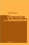 Humanism After Colonialism - Claudia Alvares