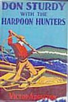 Don Sturdy With The Harpoon Hunters or, The Strange Cruise Of The Whaling Ship - Victor Appleton, Nat Falk