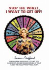 Stop the Wheel, I Want to Get Off! - Susan Stafford