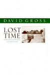 Lost Time: On Remembering and Forgetting in Late Modern Culture - David Gross