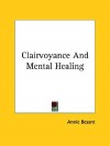 Clairvoyance and Mental Healing - Annie Besant