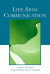 Life-span Communication (Lea's Communication Series) (Lea's Communication Series) - Loretta L. Pecchioni, Jon F. Nussbaum, Kevin B. Wright