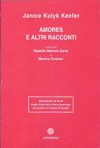 Amores e altri racconti - Janice Kulyk Keefer, Rosella Mamoli Zorzi, Marina Coslovi