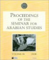 Proceedings of the Seminar for Arabian Studies. Volume 38: Papers from the Forty-First Meeting of the Seminar for Arabian Studies Held in London, 19-21 July 2007 - Lloyd Weeks