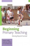 Beginning Primary Teaching: Moving Beyond Survival - Angela Jacklin