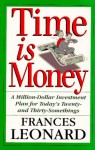 Time Is Money: A Million-dollar Investment Plan For Today's Twenty- And Thirty-somethings - Frances Leonard