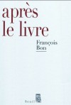 Après le livre - François Bon