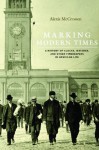 Marking Modern Times: A History of Clocks, Watches, and Other Timekeepers in American Life - Alexis McCrossen