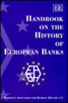 Handbook On The History Of European Banks: European Association For Banking History - Manfred Pohl, Sabine Freitag