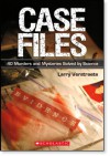 Case Files: 40 Murders and Mysteries Solved by Science - Larry Verstraete