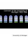 Calendar of the University of Michigan 1905-1906 - University of Michigan