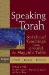 Speaking Torah, Vol. 1: Spiritual Teachings from around the Maggid's Table - Arthur Green, Ebn Leader, Ariel Evan Mayse, Or N. Rose