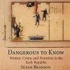 Dangerous to Know: Women, Crime, and Notoriety in the Early Republic - Susan Branson, Sally Martin, University Press Audiobooks