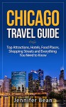 Chicago Travel Guide: Top Attractions, Hotels, Food Places, Shopping Streets and Everything You Need to Know - Jennifer Bean