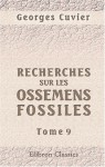 Recherches sur les ossemens fossiles, où l'on rétablit les caractères de plusieurs animaux dont les révolutions du globe ont détruit les espèces: Tome 9 (French Edition) - Georges Cuvier