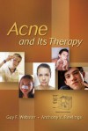 Acne and Its Therapy - Guy F. Webster, Anthony V. Rawlings