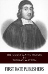 The Godly Man's Picture - Thomas Watson