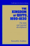 Kingdom of Quito 1690-1830, The (Cambridge Latin American Studies) - Kenneth J. Andrien, Alan Knight