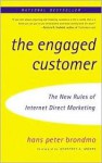 The Engaged Customer: Using the New Rules of Internet Direct Marketing to Create Profitable Customer Relationships - Hans Peter Brondmo