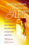 Helping Others Receive the Gift: Insights on Spirit Baptism from Scripture and Personal Experience - Tim Enloe, Randy Hurst, Ken Cramer, Scott Erickson, Bill Juoni, Judi Bullock, Dick Gruber, Nate Ruch, Del Tarr, Gordon Anderson