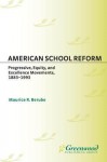 American School Reform: Progressive, Equity, and Excellence Movements, 1883-1993 - Maurice R. Berube