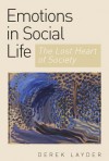 Emotion in Social Life: The Lost Heart of Society - Derek Layder