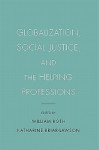 Globalization, Social Justice, and the Helping Professions - William Roth, Katharine Briar-Lawson