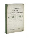 A Teacher's Guide to Understanding the Scriptures - Samuel M. Powell