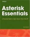 Asterisk Essentials: A Practical Guide To Open Source Voice Over Ip - Marc Blanchet