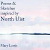 Poems and Sketches Inspired by North Uist - Mary Lewis