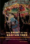 Saint in the Banyan Tree: Christianity and Caste Society in India - David Mosse