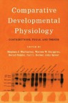 Comparative Developmental Physiology: Contributions, Tools, and Trends - Warren Burggren, Steve Warburton, Carl Reiber, Bernd Pelster