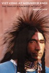 Viet Cong at Wounded Knee: The Trail of a Blackfeet Activist - Woody Kipp