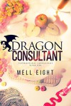 Dragon Consultant (Supernatural Consultant Book 1) - Mell Eight