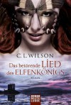 Das betörende Lied des Elfenkönigs: Roman (German Edition) - C.L. Wilson, Michael Krug