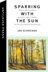 Sparring with the Sun: Poets and the Ways We Think about Poetry in the Late Days of Modernism - Jan Schreiber