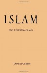 Islam and the Destiny of Man - Charles Le Gai Eaton