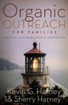 Organic Outreach for Families: Turning Your Home Into a Lighthouse - Kevin and Sherry Harney