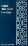 The Rose Garden (The Gulistan) of Shekh Muslihu'd-Din Sadi of Shiraz - Sheikh Muslihu-d-Din Sadi, Idries Shah