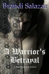 A Warrior's Betrayal - Brandi Salazar