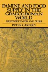 Famine and Food Supply in the Graeco-Roman World: Responses to Risk and Crisis - Peter Garnsey