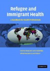 Refugee and Immigrant Health: A Handbook for Health Professionals - Charles Kemp, Lance A. Rasbridge, Judy Walgren