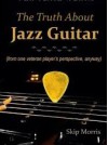 The Truth About Jazz Guitar - Skip Morris