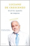 Tutti Santi me compreso (I libri di Luciano De Crescenzo) - Luciano De Crescenzo