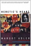 Heretic's Heart: A Journey through Spirit and Revolution - Margot Adler